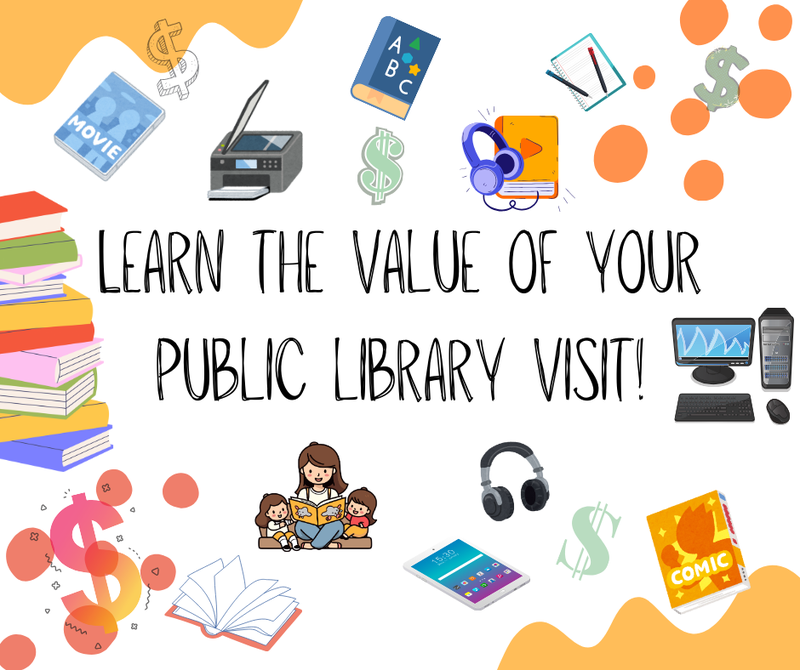 picture with text that says learn the velue of your public library visit. picture includes dollar signs, books, and technology